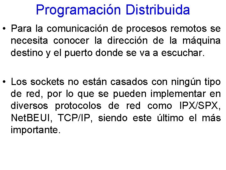 Programación Distribuida • Para la comunicación de procesos remotos se necesita conocer la dirección