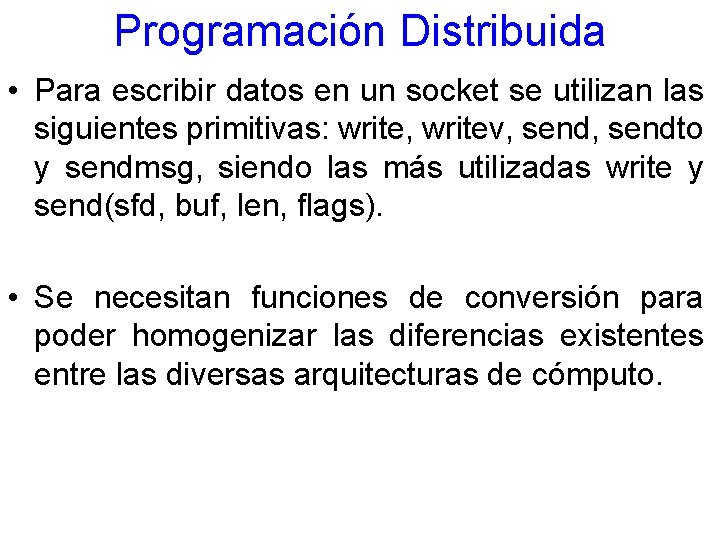 Programación Distribuida • Para escribir datos en un socket se utilizan las siguientes primitivas: