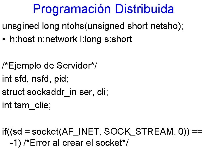 Programación Distribuida unsgined long ntohs(unsigned short netsho); • h: host n: network l: long