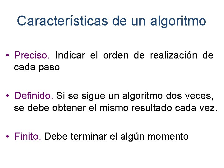 Características de un algoritmo • Preciso. Indicar el orden de realización de cada paso