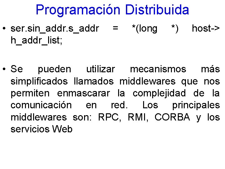 Programación Distribuida • ser. sin_addr. s_addr h_addr_list; = *(long *) host-> • Se pueden