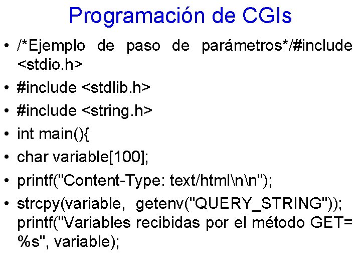 Programación de CGIs • /*Ejemplo de paso de parámetros*/#include <stdio. h> • #include <stdlib.