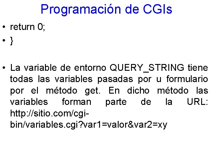 Programación de CGIs • return 0; • } • La variable de entorno QUERY_STRING