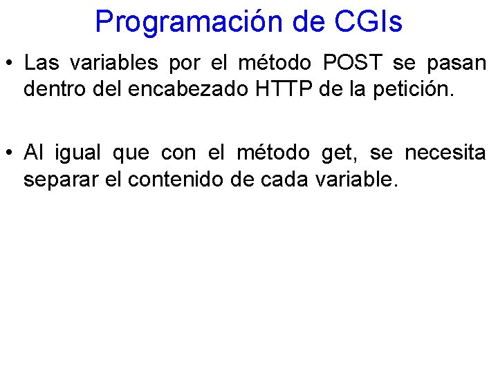 Programación de CGIs • Las variables por el método POST se pasan dentro del
