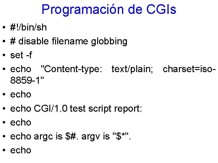 Programación de CGIs • • • #!/bin/sh # disable filename globbing set -f echo