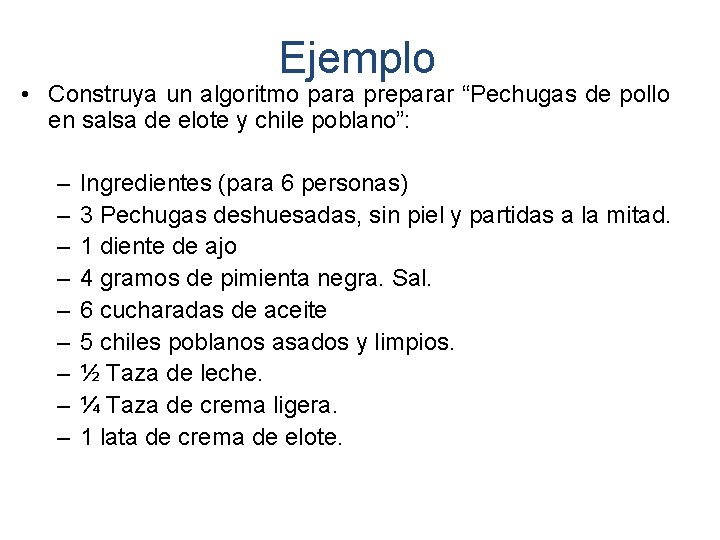 Ejemplo • Construya un algoritmo para preparar “Pechugas de pollo en salsa de elote