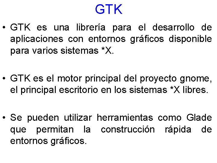 GTK • GTK es una librería para el desarrollo de aplicaciones con entornos gráficos