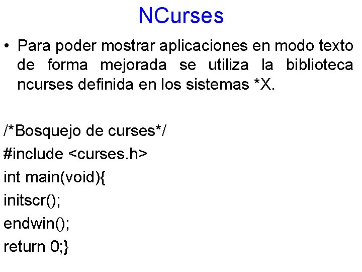 NCurses • Para poder mostrar aplicaciones en modo texto de forma mejorada se utiliza