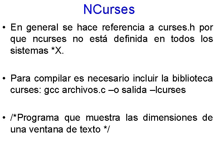 NCurses • En general se hace referencia a curses. h por que ncurses no