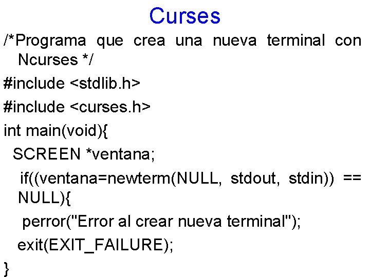 Curses /*Programa que crea una nueva terminal con Ncurses */ #include <stdlib. h> #include