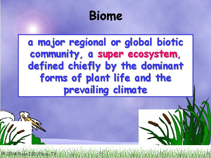 Biome a major regional or global biotic community, a super ecosystem, defined chiefly by