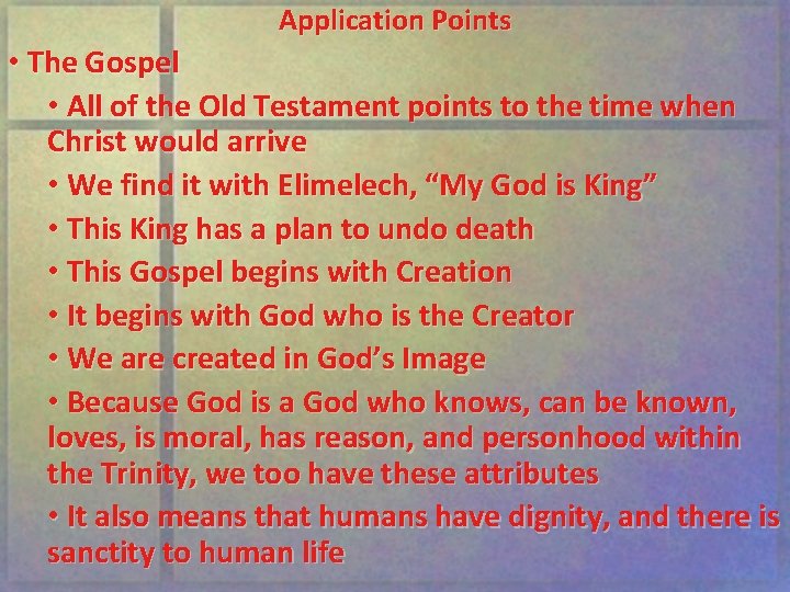 Application Points • The Gospel • All of the Old Testament points to the