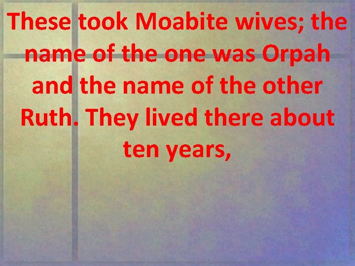 These took Moabite wives; the name of the one was Orpah and the name
