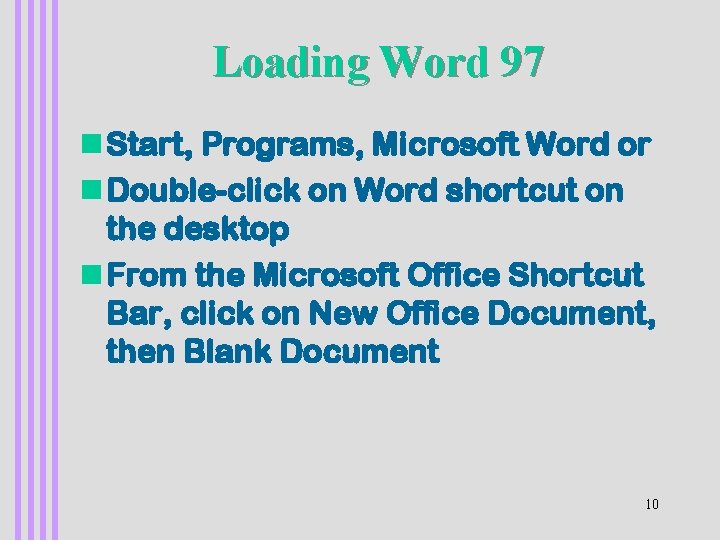 Loading Word 97 n Start, Programs, Microsoft Word or n Double-click on Word shortcut