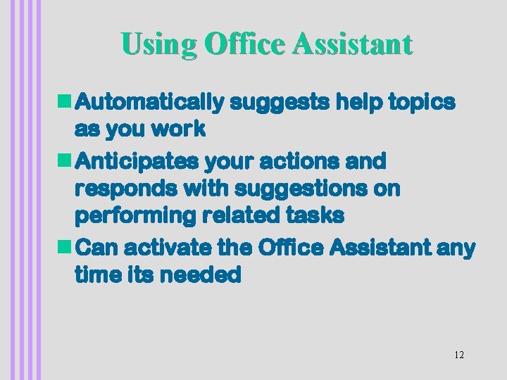 Using Office Assistant n Automatically suggests help topics as you work n Anticipates your