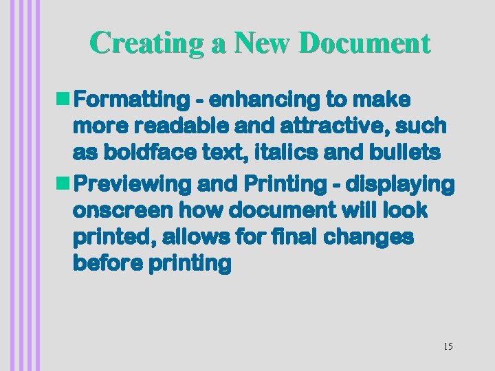 Creating a New Document n Formatting - enhancing to make more readable and attractive,