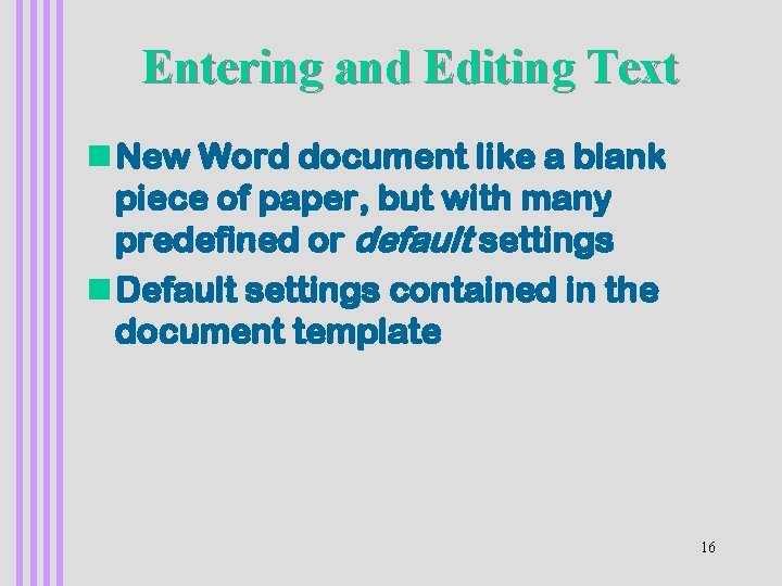 Entering and Editing Text n New Word document like a blank piece of paper,