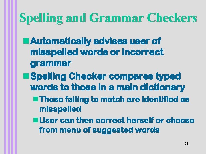 Spelling and Grammar Checkers n Automatically advises user of misspelled words or incorrect grammar