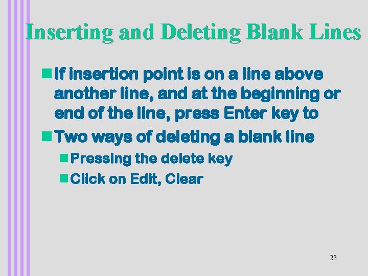 Inserting and Deleting Blank Lines n If insertion point is on a line above