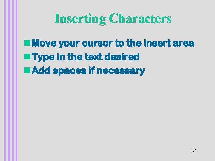 Inserting Characters n Move your cursor to the insert area n Type in the