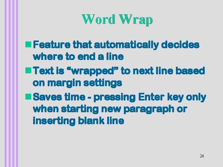 Word Wrap n Feature that automatically decides where to end a line n Text