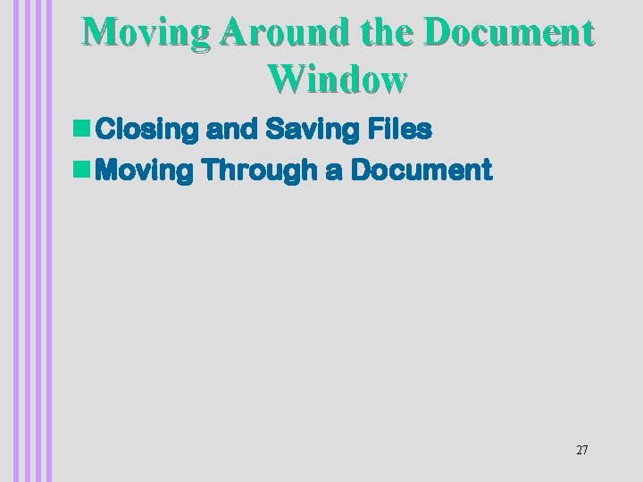 Moving Around the Document Window n Closing and Saving Files n Moving Through a