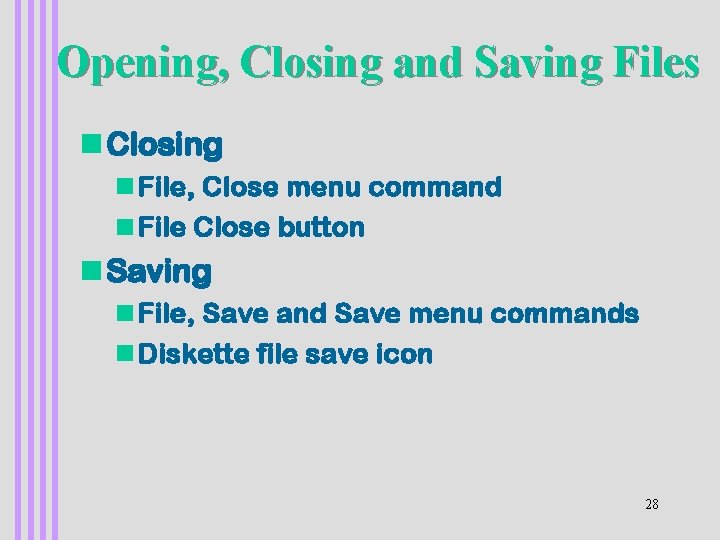 Opening, Closing and Saving Files n Closing n File, Close menu command n File