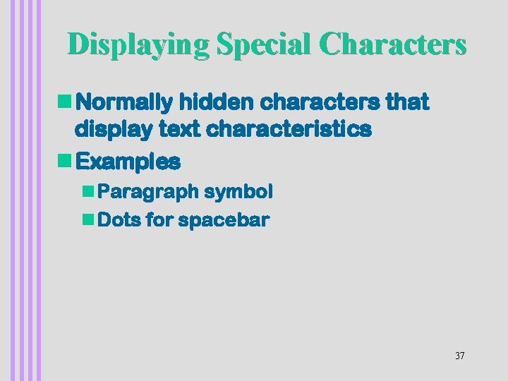 Displaying Special Characters n Normally hidden characters that display text characteristics n Examples n