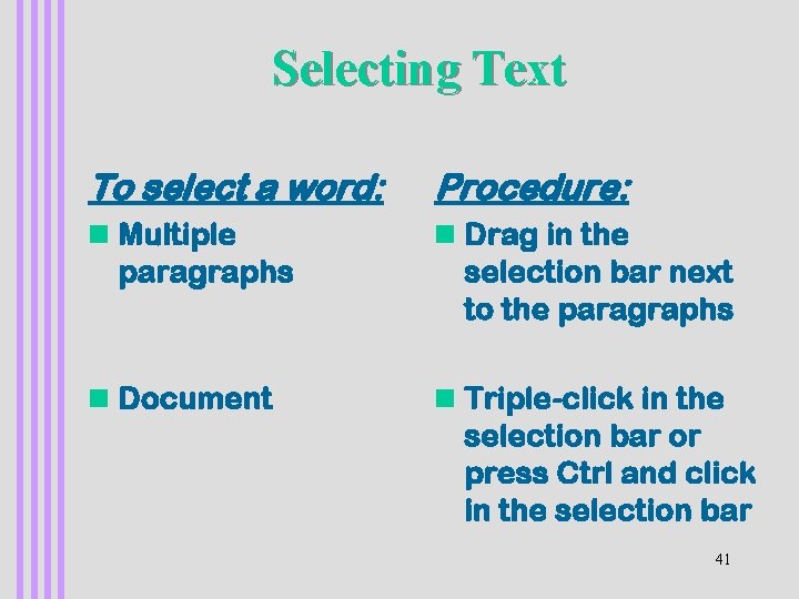 Selecting Text To select a word: Procedure: n Multiple paragraphs n Drag in the