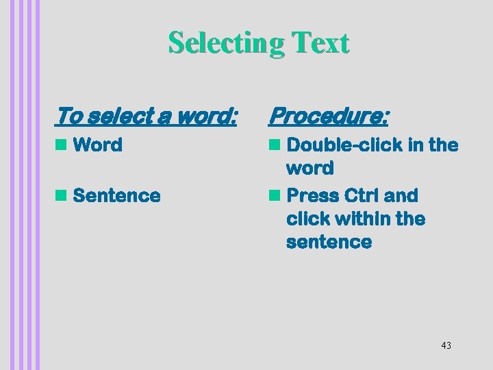 Selecting Text To select a word: Procedure: n Word n Double-click in the word