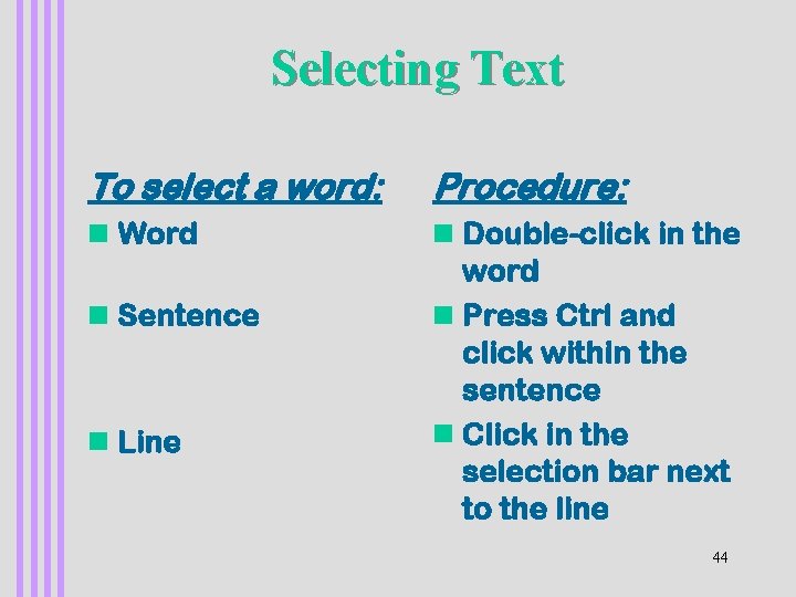 Selecting Text To select a word: Procedure: n Word n Double-click in the word