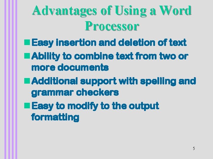 Advantages of Using a Word Processor n Easy insertion and deletion of text n