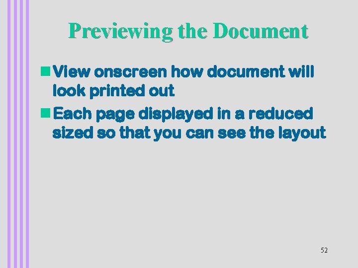Previewing the Document n View onscreen how document will look printed out n Each