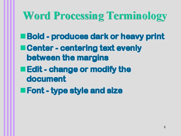 Word Processing Terminology n Bold - produces dark or heavy print n Center -