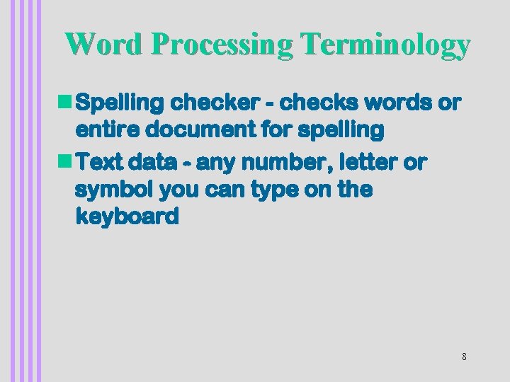 Word Processing Terminology n Spelling checker - checks words or entire document for spelling