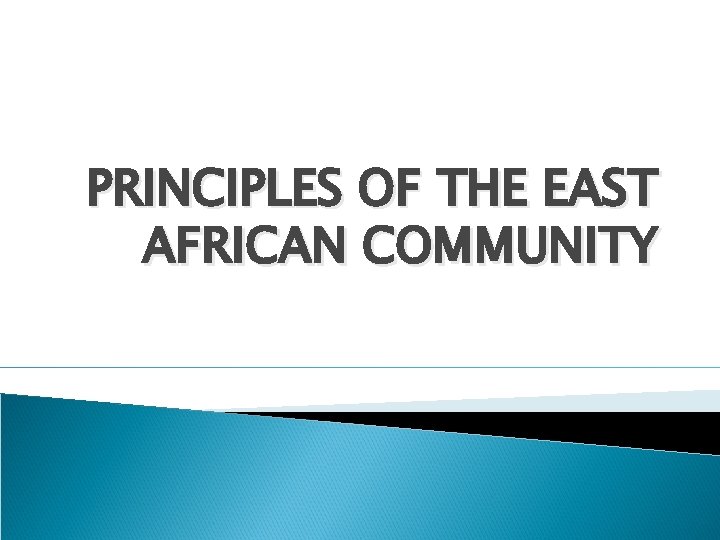 PRINCIPLES OF THE EAST AFRICAN COMMUNITY 
