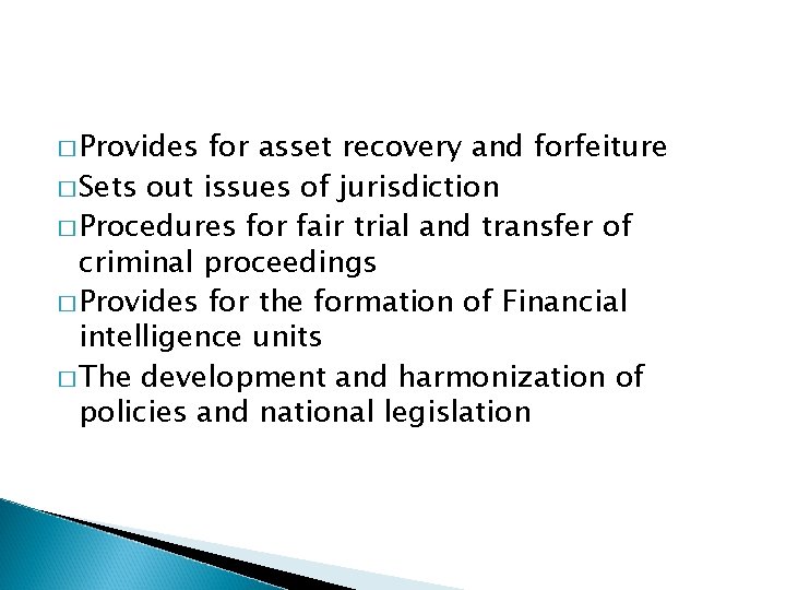 � Provides for asset recovery and forfeiture � Sets out issues of jurisdiction �