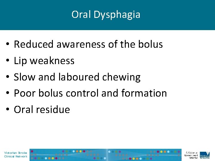 Oral Dysphagia • • • Reduced awareness of the bolus Lip weakness Slow and