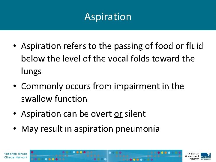 Aspiration • Aspiration refers to the passing of food or fluid below the level