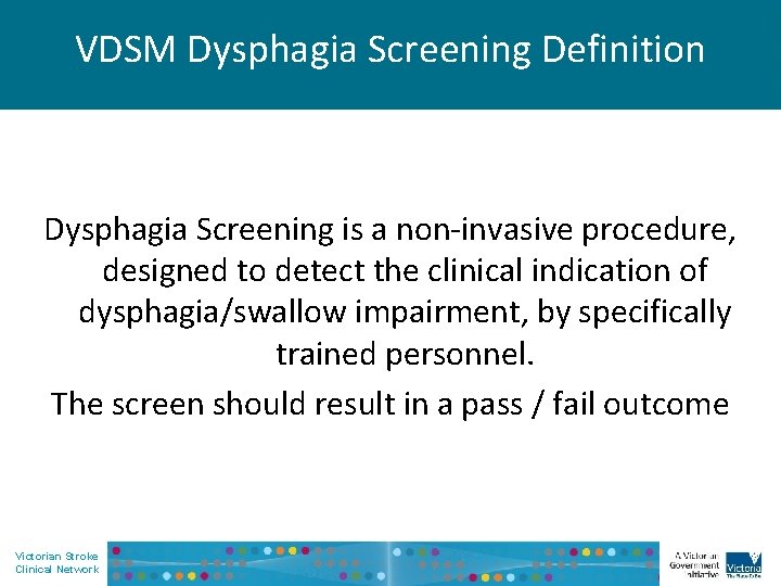 VDSM Dysphagia Screening Definition Dysphagia Screening is a non-invasive procedure, designed to detect the
