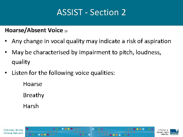 ASSIST - Section 2 Hoarse/Absent Voice 18 • Any change in vocal quality may