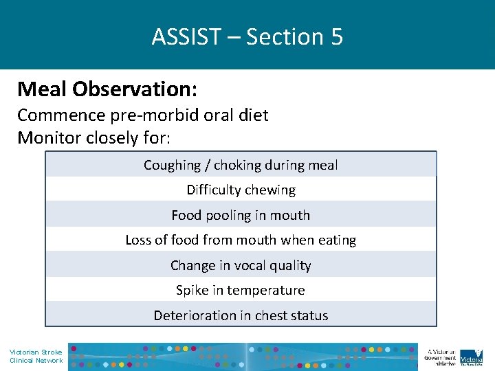 ASSIST – Section 5 Meal Observation: Commence pre-morbid oral diet Monitor closely for: Coughing