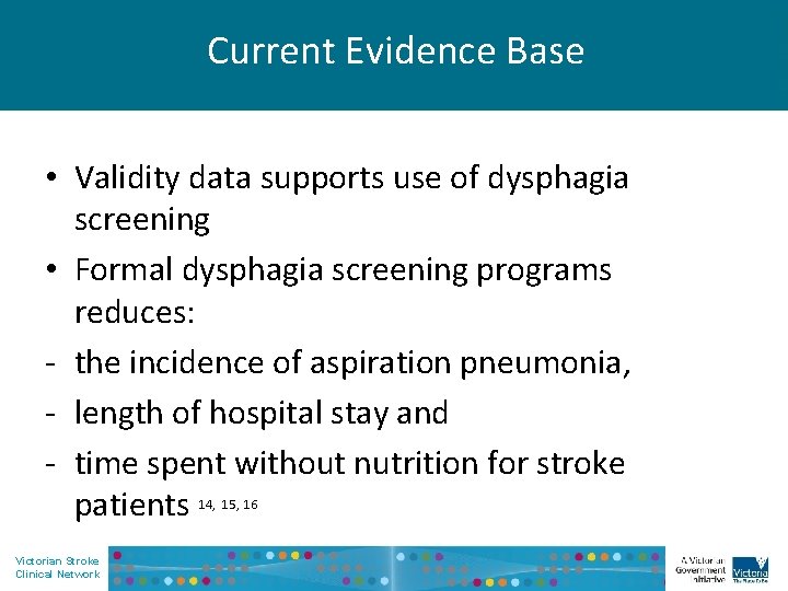Current Evidence Base • Validity data supports use of dysphagia screening • Formal dysphagia