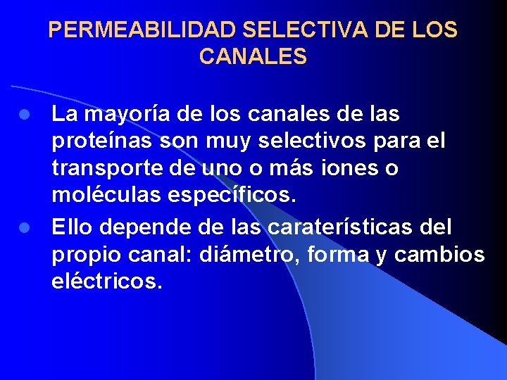 PERMEABILIDAD SELECTIVA DE LOS CANALES La mayoría de los canales de las proteínas son