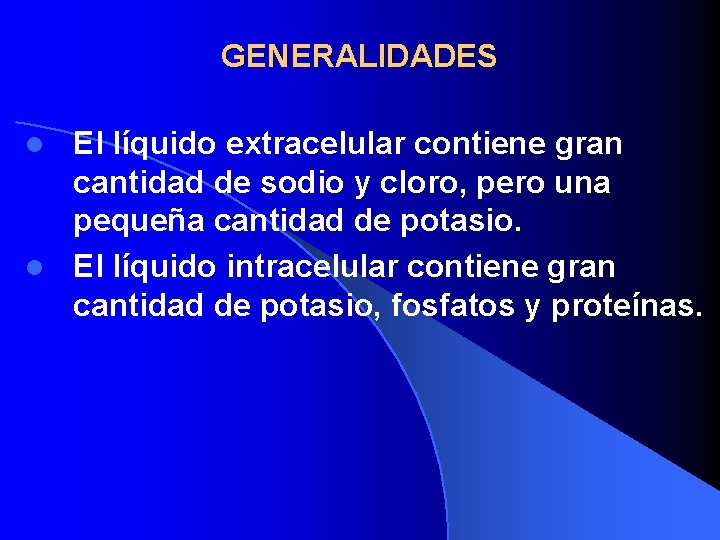 GENERALIDADES El líquido extracelular contiene gran cantidad de sodio y cloro, pero una pequeña