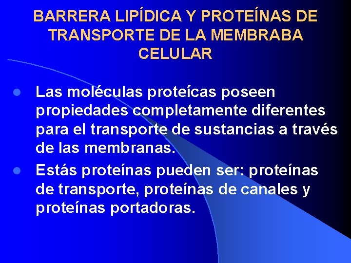 BARRERA LIPÍDICA Y PROTEÍNAS DE TRANSPORTE DE LA MEMBRABA CELULAR Las moléculas proteícas poseen