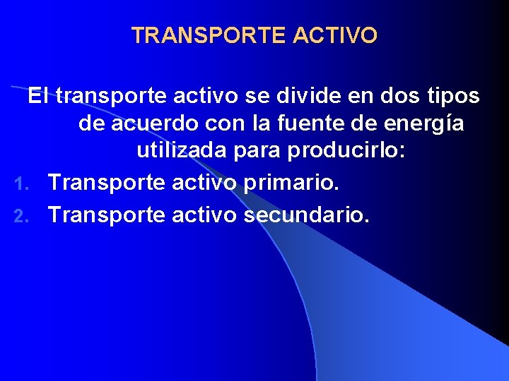 TRANSPORTE ACTIVO El transporte activo se divide en dos tipos de acuerdo con la