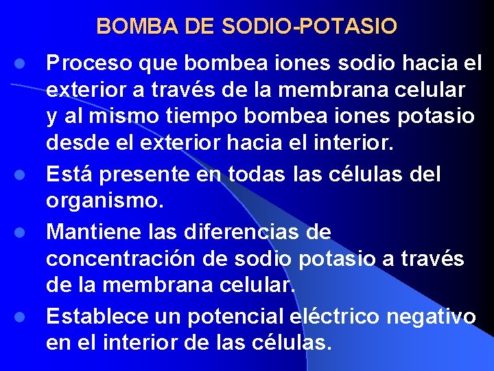 BOMBA DE SODIO-POTASIO Proceso que bombea iones sodio hacia el exterior a través de