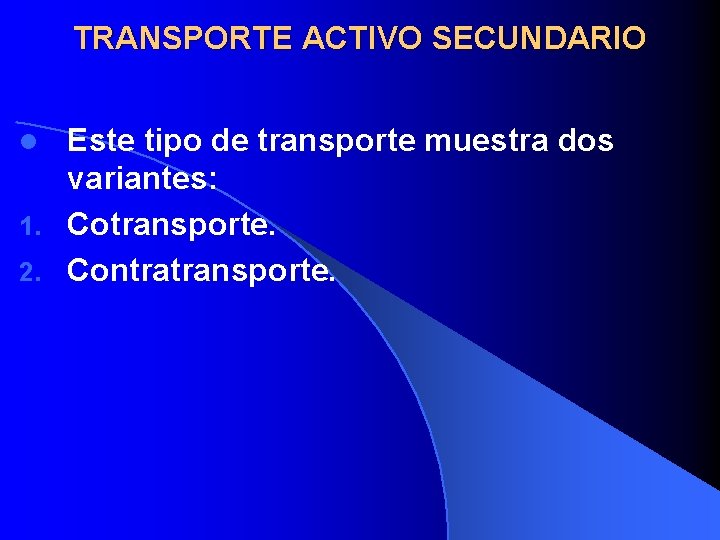 TRANSPORTE ACTIVO SECUNDARIO Este tipo de transporte muestra dos variantes: 1. Cotransporte. 2. Contratransporte.