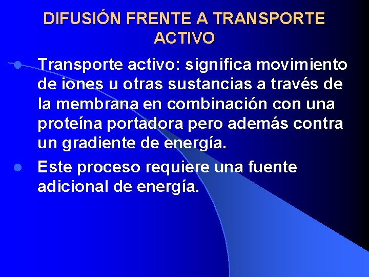 DIFUSIÓN FRENTE A TRANSPORTE ACTIVO Transporte activo: significa movimiento de iones u otras sustancias